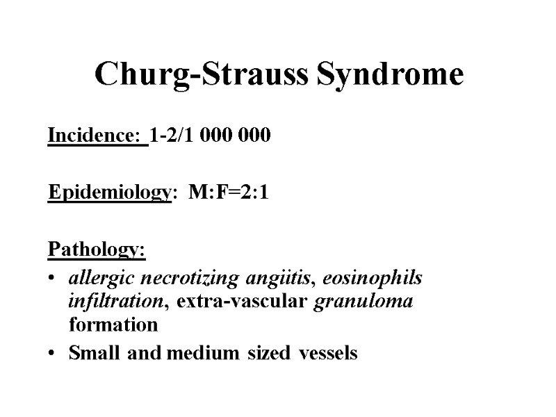 Churg-Strauss Syndrome Incidence: 1-2/1 000 000  Epidemiology: M:F=2:1  Pathology:   allergic